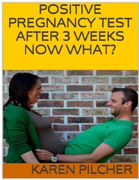 Positive Pregnancy Test After 3 Weeks Now What?