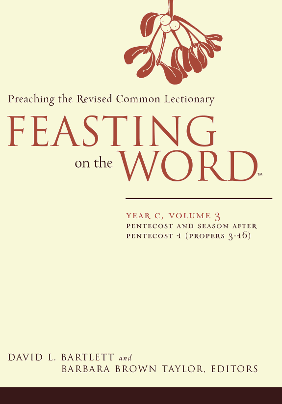 Feasting on the Word: Pentecost and season after Pentecost 1 (Propers 3-16)