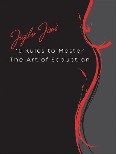 Jigilo Jim's 10 Rules to Master the Art of Seduction