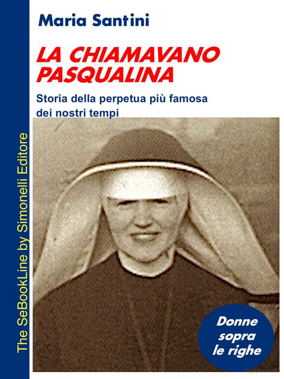 La Chiamavano Pasqualina - Storia Della Perpetua Pi Famosa Dei Nostri Tempi