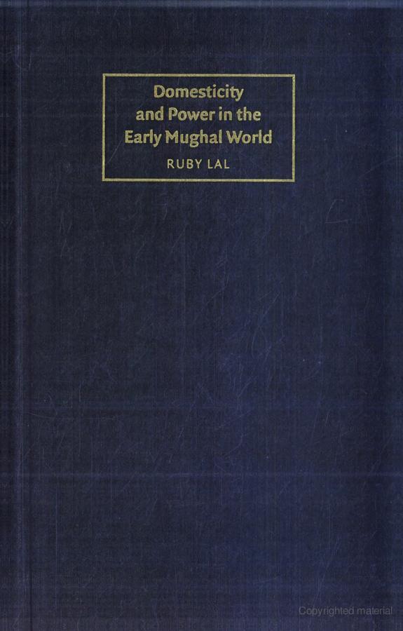 Domesticity and Power in the Early Mughal World
