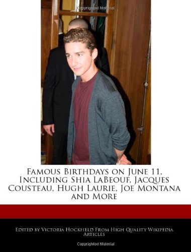 Famous Birthdays on June 11, Including Shia Labeouf, Jacques Cousteau, Hugh Laurie, Joe Montana and More