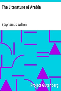 The Literature of Arabia
With Critical and Biographical Sketches by Epiphanius Wilson