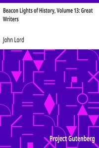 Beacon Lights of History, Volume 13: Great Writers
Dr Lord's Uncompleted Plan, Supplemented with Essays by Emerson, Macaulay, Hedge, and Mercer Adam