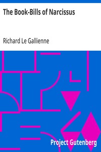 The Book-Bills of Narcissus
An Account Rendered by Richard Le Gallienne