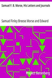 Samuel F. B. Morse, His Letters and Journals
In Two Volumes, Volume II