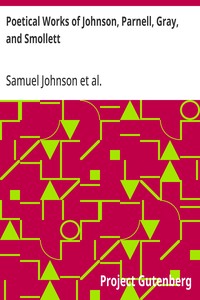 Poetical Works of Johnson, Parnell, Gray, and Smollett
With Memoirs, Critical Dissertations, and Explanatory Notes