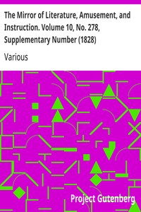 The Mirror of Literature, Amusement, and Instruction. Volume 10, No. 278, Supplementary Number (1828)