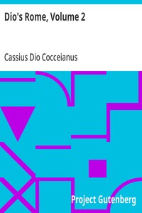 Dio's Rome, Volume 2
An Historical Narrative Originally Composed in Greek During the Reigns of Septimius Severus, Geta and Caracalla, Macrinus, Elagabalus and Alexander Severus: and Now Presented in English Form