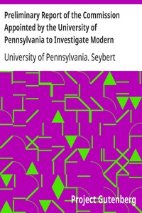 Preliminary Report of the Commission Appointed by the University of Pennsylvania to Investigate Modern Spiritualism
In Accordance with the Request of the Late Henry Seybert