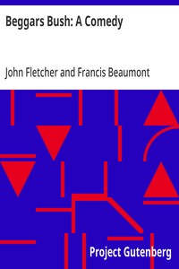 Beggars Bush: A Comedy
From the Works of Francis Beaumont and John Fletcher (Volume 2 of 10)