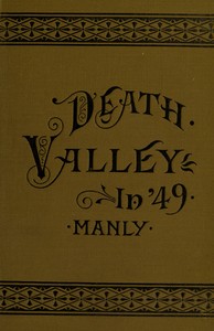 Death Valley in '49
Important chapter of California pioneer history. The autobiography of a pioneer, detailing his life from a humble home in the Green Mountains to the gold mines of California; and particularly reciting the sufferings of the band of men