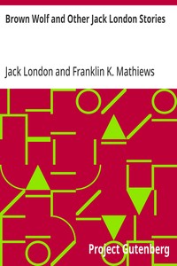 Brown Wolf and Other Jack London Stories
Chosen and Edited By Franklin K. Mathiews