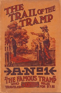 The Trail of the Tramp
By A-No. 1, the Famous Tramp, Written by Himself from Actual Experiences of His Own Life