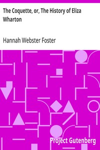The Coquette, or, The History of Eliza Wharton
A Novel: Founded on Fact