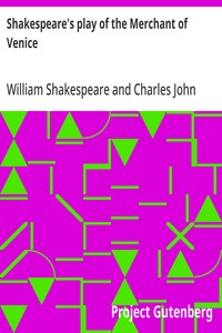 Shakespeare's play of the Merchant of Venice
Arranged for Representation at the Princess's Theatre, with Historical and Explanatory Notes by Charles Kean, F.S.A.