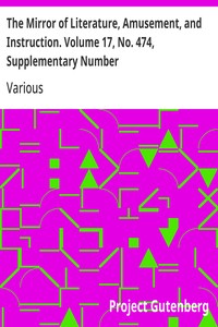 The Mirror of Literature, Amusement, and Instruction. Volume 17, No. 474, Supplementary Number