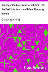 History of the American Clock Business for the Past Sixty Years, and Life of Chauncey Jerome
Barnum's Connection with the Yankee Clock Business