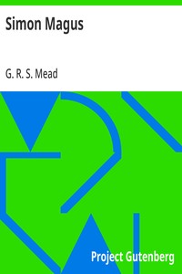 Simon Magus
An Essay on the Founder of Simonianism Based on the Ancient Sources With a Re-Evaluation of His Philosophy and Teachings