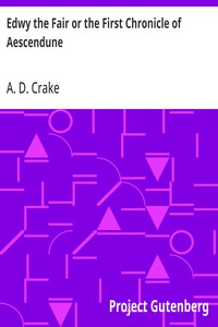 Edwy the Fair or the First Chronicle of Aescendune
A Tale of the Days of Saint Dunstan