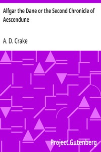 Alfgar the Dane or the Second Chronicle of Aescendune
A Tale of the Days of Edmund Ironside