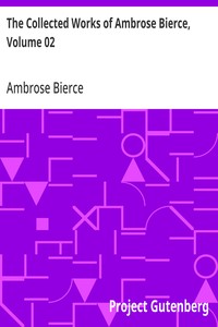 The Collected Works of Ambrose Bierce, Volume 02
In the Midst of Life: Tales of Soldiers and Civilians