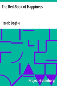 The Bed-Book of Happiness
Being a colligation or assemblage of cheerful writings brought together from many quarters into this one compass for the diversion, distraction, and delight of those who lie abed,—a friend to the invalid, a companion to the slee