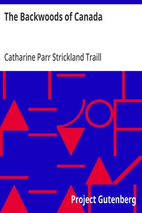 The Backwoods of Canada
Being Letters from the Wife of an Emigrant Officer, Illustrative of the Domestic Economy of British America