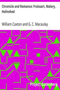 Chronicle and Romance: Froissart, Malory, Holinshed
(The Harvard Classics Series)