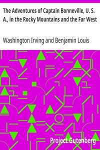 The Adventures of Captain Bonneville, U. S. A., in the Rocky Mountains and the Far West
