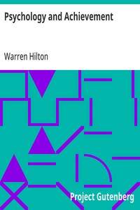 Psychology and Achievement
Being the First of a Series of Twelve Volumes on the Applications of Psychology to the Problems of Personal and Business Efficiency