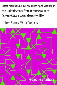 Slave Narratives: A Folk History of Slavery in the United States from Interviews with Former Slaves. Administrative Files
Selected Records Bearing on the History of the Slave Narratives
