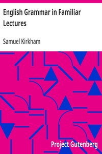 English Grammar in Familiar Lectures
Accompanied by a compendium, embracing a new systematic order of parsing, a new system of punctuation, exercises in false syntax, and a system of philosophical grammar, in notes, to which are added an appendix and a k