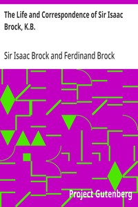The Life and Correspondence of Sir Isaac Brock, K.B.
Interspersed with notices of the celebrated Indian chief, Tecumseh, and comprising brief memoirs of Daniel De Lisle Brock, Esq., Lieutenant E.W. Tupper, R.N., and Colonel W. De Vic Tupper