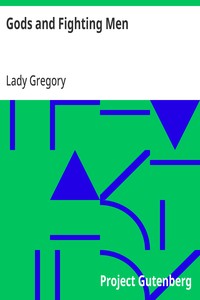 Gods and Fighting Men
The story of the Tuatha de Danaan and of the Fianna of Ireland, arranged and put into English by Lady Gregory