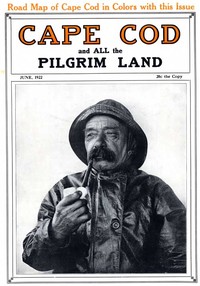 Cape Cod and All the Pilgrim Land, June 1922,  Volume 6, Number 4
A Monthly Magazine Devoted to the Interests of Southeastern Massachusetts