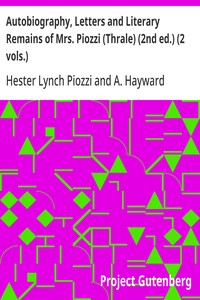 Autobiography, Letters and Literary Remains of Mrs. Piozzi (Thrale) (2nd ed.) (2 vols.)
Edited with notes and Introductory Account of her life and writings