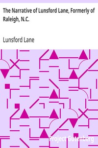 The Narrative of Lunsford Lane, Formerly of Raleigh, N.C.
Embracing an account of his early life, the redemption by purchase of himself and family from slavery, and his banishment from the place of his birth for the crime of wearing a colored skin