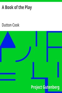 A Book of the Play
Studies and Illustrations of Histrionic Story, Life, and Character
