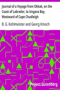 Journal of a Voyage from Okkak, on the Coast of Labrador, to Ungava Bay, Westward of Cape Chudleigh
Undertaken to Explore the Coast, and Visit the Esquimaux in That Unknown Region