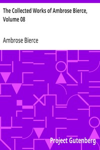 The Collected Works of Ambrose Bierce, Volume 08
Negligible Tales, On With the Dance, Epigrams