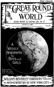 The Great Round World and What Is Going On In It, Vol. 1, No. 30, June 3, 1897
A Weekly Magazine for Boys and Girls