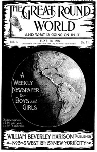 The Great Round World and What Is Going On In It, Vol. 1, No. 31, June 10, 1897
A Weekly Magazine for Boys and Girls