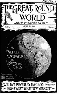 The Great Round World and What Is Going On In It, Vol. 1, No. 33, June 24, 1897
A Weekly Magazine for Boys and Girls
