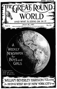 The Great Round World and What Is Going On In It, Vol. 1, No. 37, July 22, 1897
A Weekly Magazine for Boys and Girls