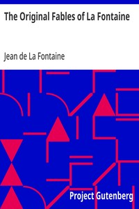 The Original Fables of La Fontaine
Rendered into English Prose by Fredk. Colin Tilney