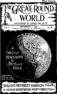 The Great Round World and What Is Going On In It, Vol. 1, No. 44, September 9, 1897
A Weekly Magazine for Boys and Girls