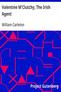 Valentine M'Clutchy, The Irish Agent
The Works of William Carleton, Volume Two