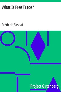 What Is Free Trade?
An Adaptation of Frederic Bastiat's "Sophismes Éconimiques" Designed for the American Reader