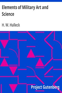 Elements of Military Art and Science
Or, Course Of Instruction In Strategy, Fortification, Tactics Of Battles, &C.; Embracing The Duties Of Staff, Infantry, Cavalry, Artillery, And Engineers; Adapted To The Use Of Volunteers And Militia; Third Edition; W